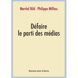 Défaire e parti des médias - Martial Bild, Philippe Milliau