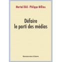 Défaire le parti des médias - Martial Bild, Philippe Milliau