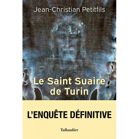 Le saint suaire de Turin - Jean-Christian Petitfils