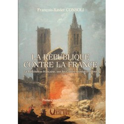 La République contre la France - François-Xavier CONSOLI