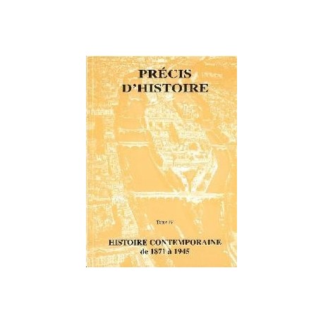 Précis d'histoire tome IV - Histoire contemporaine de 1871 à 1945
