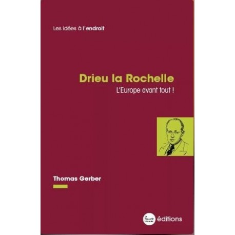 Drieu la Rochelle L'Europe avant tout! - Thomas Gerber