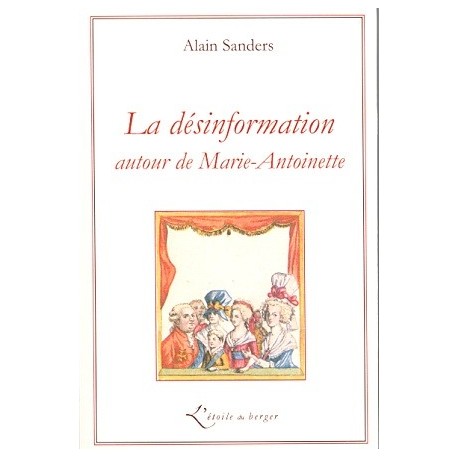 La désinformation autour de Marie-Antoinette - Alain Sanders