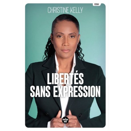 Libertés sans expression - Christine Kelly