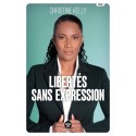 Libertés sans expression - Christine Kelly