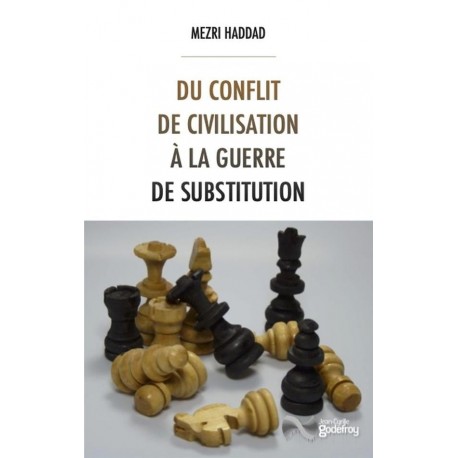 Du conflit de civilisation à la guerre de substitution - Mezri Haddad