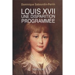 Louis XVII, une disparition programmée - Dominique Sabourdin-Perrin