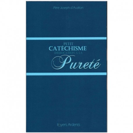 Petit catéchisme d'éducation à la pureté - Père Joseph d'Avallon