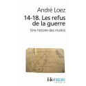 14-18. Les refus de la guerre - André Loez (poche)