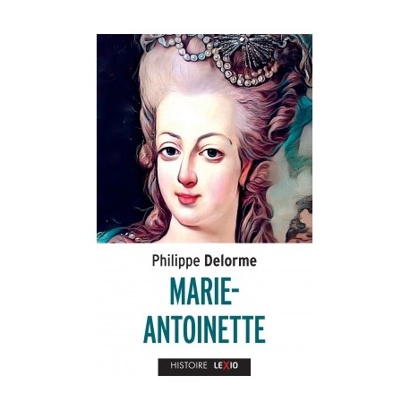 Marie-Antoinette - Philippe Delorme (poche)