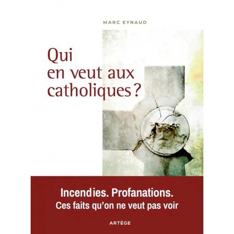 Qui en veut aux catholiques ? - Marc Eynaud