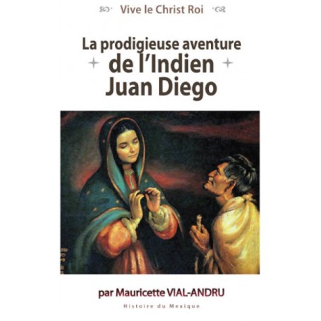 La prodigieuse aventure de l'Indien Juan Diego - Mauricette Vial-Andru