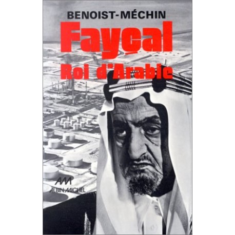 Fayçal, Roi d'Arabie - Benoist-Méchin