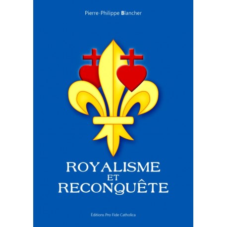 Royalisme et reconquête - Pierre-Philippe Blancher