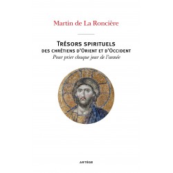 Trésors spirituels des chrétiens d'Orient et d'Occident - Martin de La Roncière