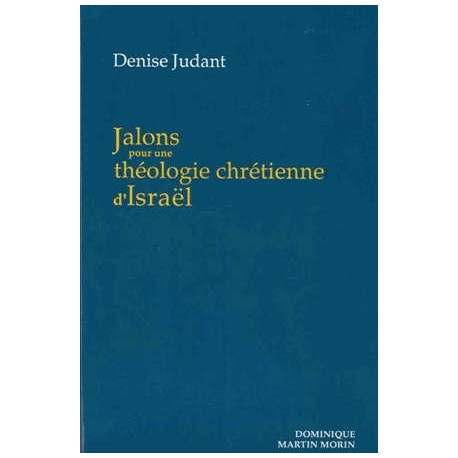 Jalons pour une théologie chrétienne d'Israël - Denise Judant