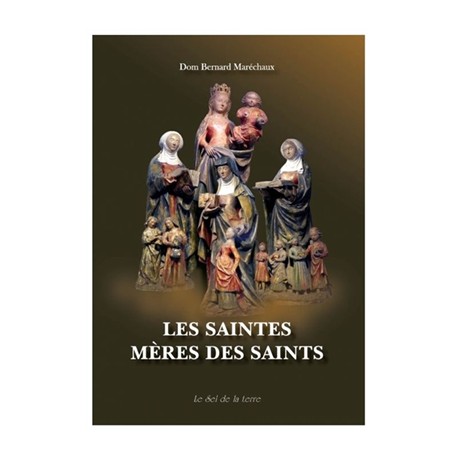 Les saintes mères des saints - Dom Bernard Maréchaux