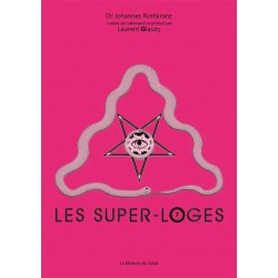 Les super-loges n°7 - Dr Johannes Rothkranz, Laurent Glauzy
