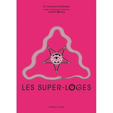 Les super-loges n°7 - Dr Johannes Rothkranz, Laurent Glauzy