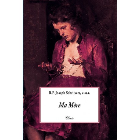 Ma Mère ! - R.RP. Joseph Schrijvers, c.ss.r.