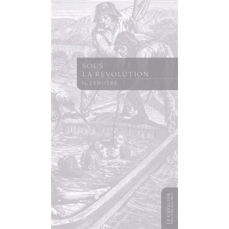 Sous la Révolution - G. Lenotre