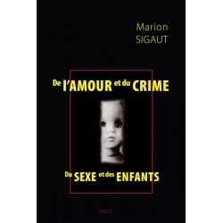 De l'amour et du crime, du sexe et des enfants - Marion Sigaut