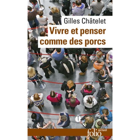 Vivre et penser comme des porcs - Gilles Châtelet (poche)