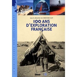 100 ans d'exploration française - Christian Clot (sous la direction de)