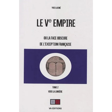 Le Ve empire ou la face obscure de l'exception française tome 2- Yves Laisné