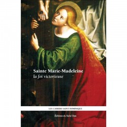 Sainte Marie-Madeleine, la foi victorieuse - Les Cahiers Saint Dominique