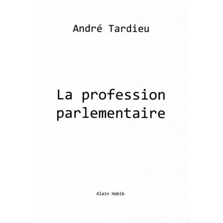 La profession parlementaire - André Tardieu