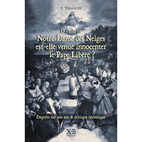 Le 5 août 538 Notre-Dame des Neiges est-elle venue innocenter le Pape Libère ? - P. Tailhades