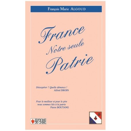 France Notre seule Patrie - François-Marie Algoud