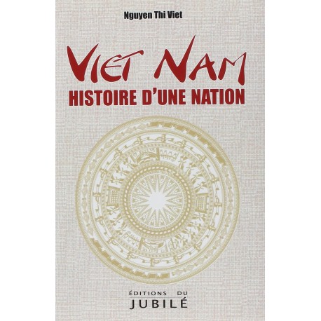 Viet Nam, histoire d'une nation - Nguyen Thi Viet