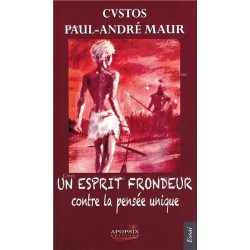 Un esprit frondeur contre la pensée unique - Paul-André Maur