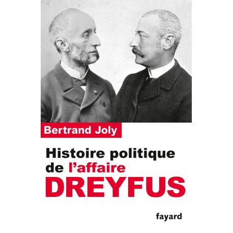 Histoire politique de l'affaire Dreyfus - Bertrand Joly