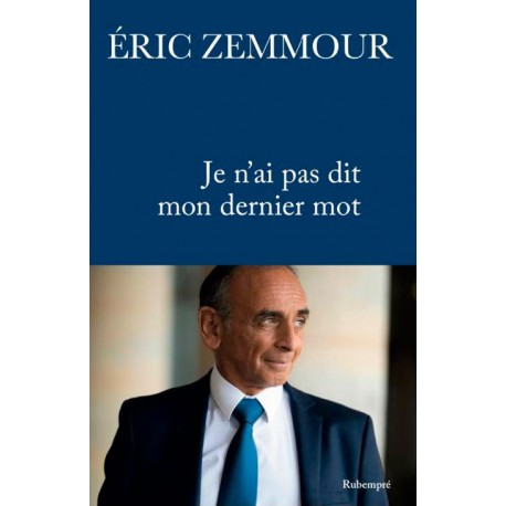 Je n'ai pas dit mon dernier mot - Eric Zemmour