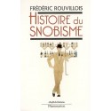 Histoire du Snobisme - Frédéric Rouvillois