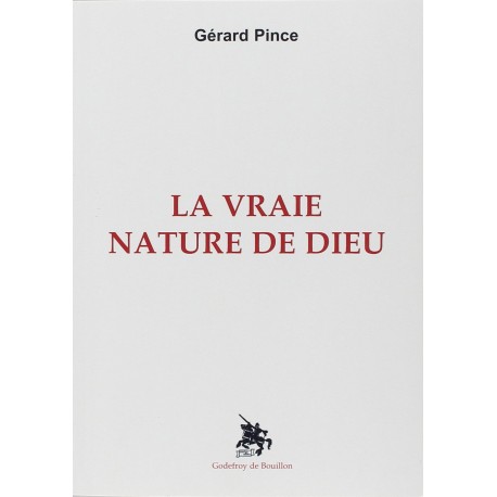 La vraie nature de Dieu - Gérard Pince