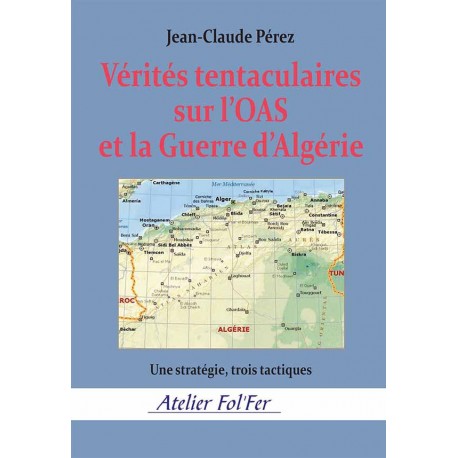 Vérités tentaculaires sur l’OAS et la Guerre d’Algérie - Jean-Claude Pérez