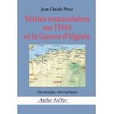 Vérités tentaculaires sur l’OAS et la Guerre d’Algérie - Jean-Claude Pérez