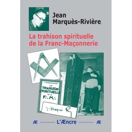 La trahison spirituelle de la Franc-Maçonnerie - Jean Marquès-Rivière