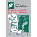 La trahison spirituelle de la Franc-Maçonnerie - Jean Marquès-Rivière