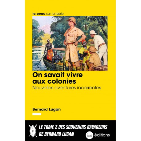 On savait vivre aux colonies - Bernard Lugan