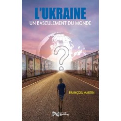 L'Ukraine, un basculement du monde - François Martin
