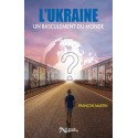 L'Ukraine, un basculement du monde - François Martin
