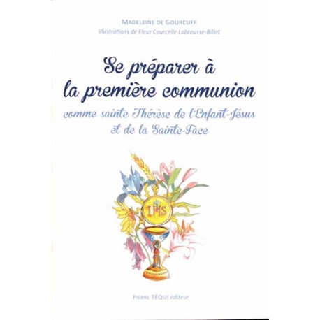 Se préparer à la première communion comme sainte Thérèse de l'Enfant-Jésus et de la Sainte-Face - Madeleine de Gourcuff