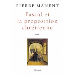Pascal et la proposition chrétienne - Pierre Manent