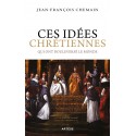 Ces idées chrétiennes qui ont bouleversé le monde - Jean-François Chemain