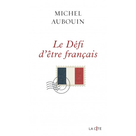 Le Défi d'être français - Michel Aubouin